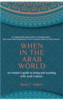 When in the Arab World: An Insider's Guide to Living and Working with Arab Culture