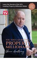 You Too Can Become a Property Millionaire: Learn the secrets of the UK's leading property millionaire maker