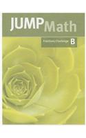 Jump Math Fractions Challenge, Level B: (Confidence Building Units)