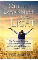 Out of the Darkness and Into the Light - My Personal Struggle with Schizoaffective Disorder and How the Illness Brought Me Closer to God