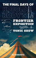 Final Days of Kobold Kody's Frontier Exposition and Tonic Show