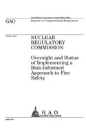 Nuclear Regulatory Commission: oversight and status of implementing a risk-informed approach to fire safety: report to congressional requesters.