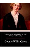 George Eliot; a Critical Study of Her Life, Writings and Philosophy