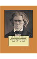 Life of John C. Calhoun, presenting a condensed history of political events from 1811 to 1843