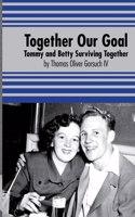 Together Our Goal: Tommy and Betty Surviving Together