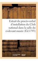 Extrait Du Procès-Verbal d'Installation Du Club National Dans La Salle Du CI-Devant Musée: 3e Jour de la 1re Décade Du Mois de Brumaire de la IIe Année de la République