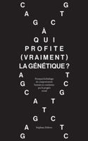 À qui profite (vraiment) la génétique ?: Pourquoi la biologie du comportement humain ne condamne pas le progrès social