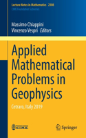 Applied Mathematical Problems in Geophysics: Cetraro, Italy 2019: 2308 (Lecture Notes in Mathematics, 2308)