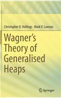 Wagner's Theory of Generalised Heaps