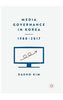 Media Governance in Korea 1980-2017