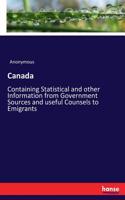 Canada: Containing Statistical and other Information from Government Sources and useful Counsels to Emigrants