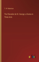 Chevalier de St. George; a Drama in Three Acts