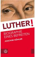 Luther!: Biographie Eines Befreiten