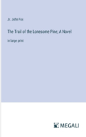 Trail of the Lonesome Pine; A Novel