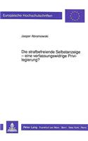 Die Strafbefreiende Selbstanzeige - Eine Verfassungswidrige Privilegierung?