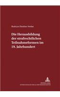 Die Herausbildung Der Strafrechtlichen Teilnahmeformen Im 19. Jahrhundert