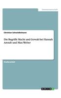 Begriffe Macht und Gewalt bei Hannah Arendt und Max Weber