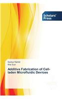 Additive Fabrication of Cell-laden Microfluidic Devices
