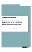 educación como elemento de reproducción de las necesidades socioeconómicas del alumnado
