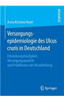 Versorgungsepidemiologie des Ulcus cruris in Deutschland: Erkrankungshäufigkeit, Versorgungsqualität und Prädiktoren der Wundheilung(German)
