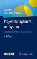 Projektmanagement Mit System: Organisation, Methoden, Steuerung