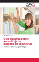 Guía didáctica para el aprendizaje de metodología en las artes