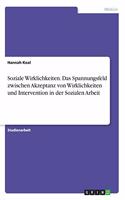 Soziale Wirklichkeiten. Das Spannungsfeld zwischen Akzeptanz von Wirklichkeiten und Intervention in der Sozialen Arbeit