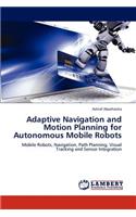 Adaptive Navigation and Motion Planning for Autonomous Mobile Robots