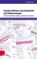 Zwischen Märchen, Tatsachenbericht und Glaubenszeugnis: Biblische Geschichten im Religionsunterricht der Grundschule(Arbeiten zur Religionspädagogik (ARP))