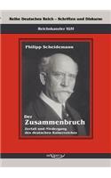 Reichskanzler Philipp Scheidemann - Der Zusammenbruch. Zerfall und Niedergang des deutschen Kaiserreiches