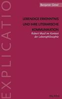 Lebendige Erkenntnis Und Ihre Literarische Kommunikation: Robert Musil Im Kontext Der Lebensphilosophie(Explicatio)