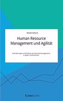 Human Resource Management und Agilität. Anforderungen und Einfluss des Personalmanagements in agilen Unternehmen