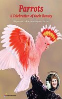 Parrots A Celebration of their Beauty: My personnel look at favourite parrot species