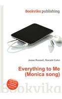 Everything to Me (Monica Song): (English)