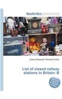 List of Closed Railway Stations in Britain: B