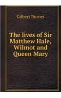 The lives of Sir Matthew Hale, Wilmot and Queen Mary: (English)