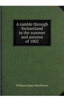 A Ramble Through Swisserland in the Summer and Autumn of 1802
