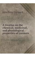 A Treatise on the Chemical, Medicinal, and Physiological Properties of Creosote