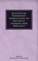 Geschichte des Plattdutschen volksfest-vereen von New York un umgegend, nebst adress-buch