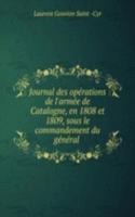 Journal des operations de l'armee de Catalogne, en 1808 et 1809, sous le commandement du general