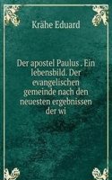 Der apostel Paulus . Ein lebensbild. Der evangelischen gemeinde nach den neuesten ergebnissen der wi