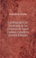 Las Hijas del Cid: Parafrasis de las Cronicas de Aquel Famoso Caballero (French Edition)