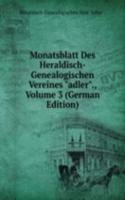 Monatsblatt Des Heraldisch-Genealogischen Vereines "adler"., Volume 3 (German Edition)