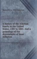 history of the Allerton family in the United States. 1585 to 1885. And a genealogy of the descendants of Isaac Alllerton