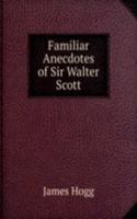 Familiar Anecdotes of Sir Walter Scott