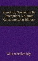 Exercitatio Geometrica De Descriptione Linearum Curvarum (Latin Edition)