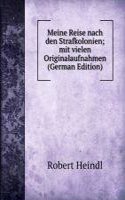 Meine Reise nach den Strafkolonien; mit vielen Originalaufnahmen (German Edition)