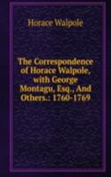 Correspondence of Horace Walpole, with George Montagu, Esq., And Others.: 1760-1769