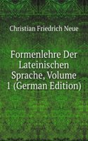 Formenlehre Der Lateinischen Sprache, Volume 1 (German Edition)