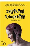 Inspiring Parenting - Everyday Stories from a Psychologist Mother of Five